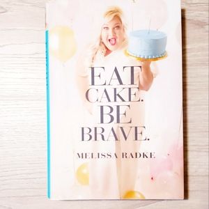 EAT CAKE. BE BRAVE by Melissa Radke